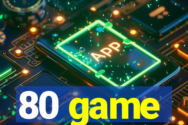 80 game